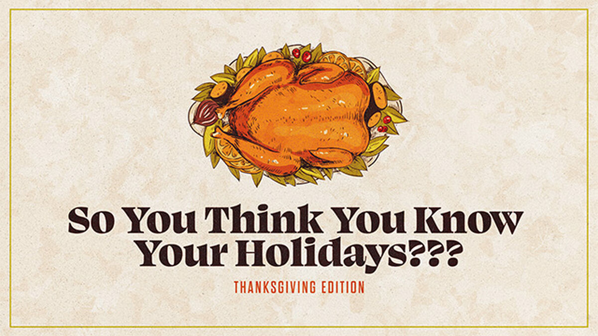 So You Think You Know Your Holidays??? Thanksgiving Edition image number 0